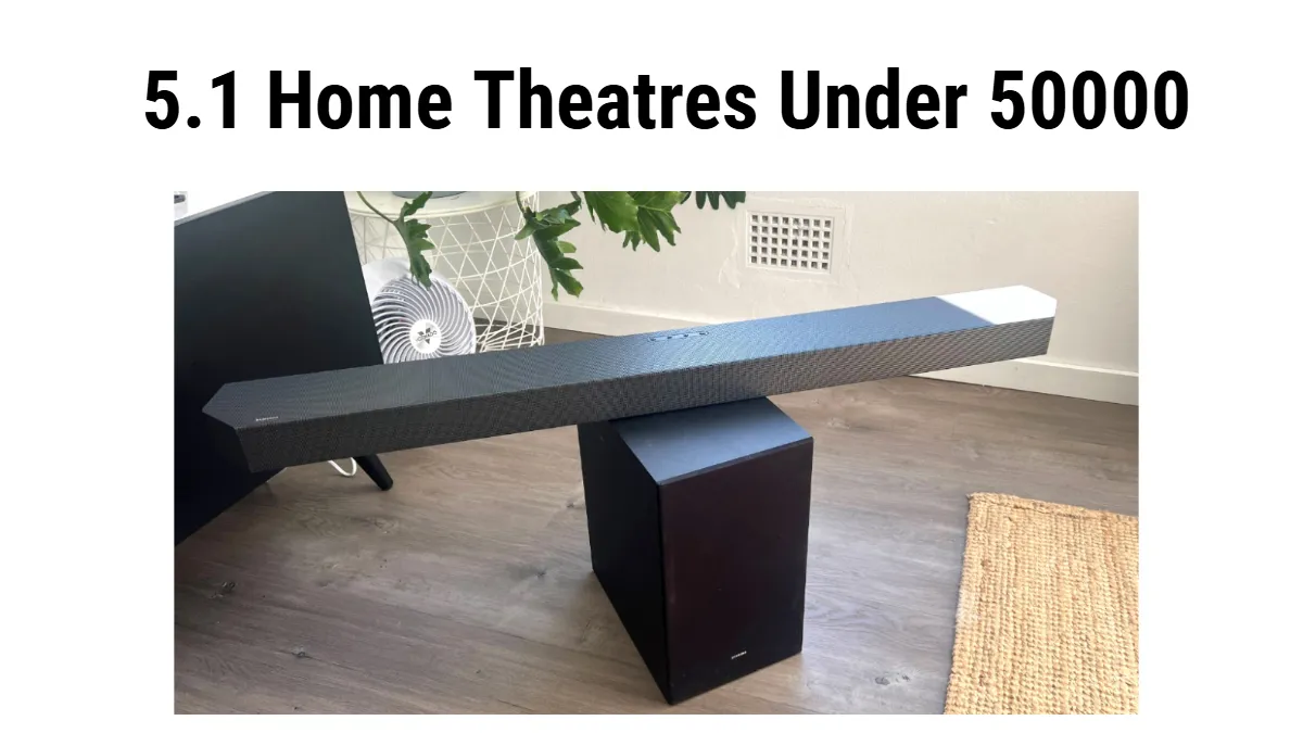 Top 5.1 Home theaters under 50000 (March 2025): 5 Perfect choices for movie sound